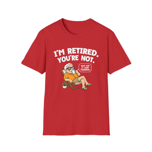 I'm Retired You're Not - Have Fun At Work Tomorrow! Relaxed Man | Deluxe Tee