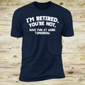I'm Retired You're Not - Have Fun At Work Tomorrow! Slogan | Deluxe Tee
