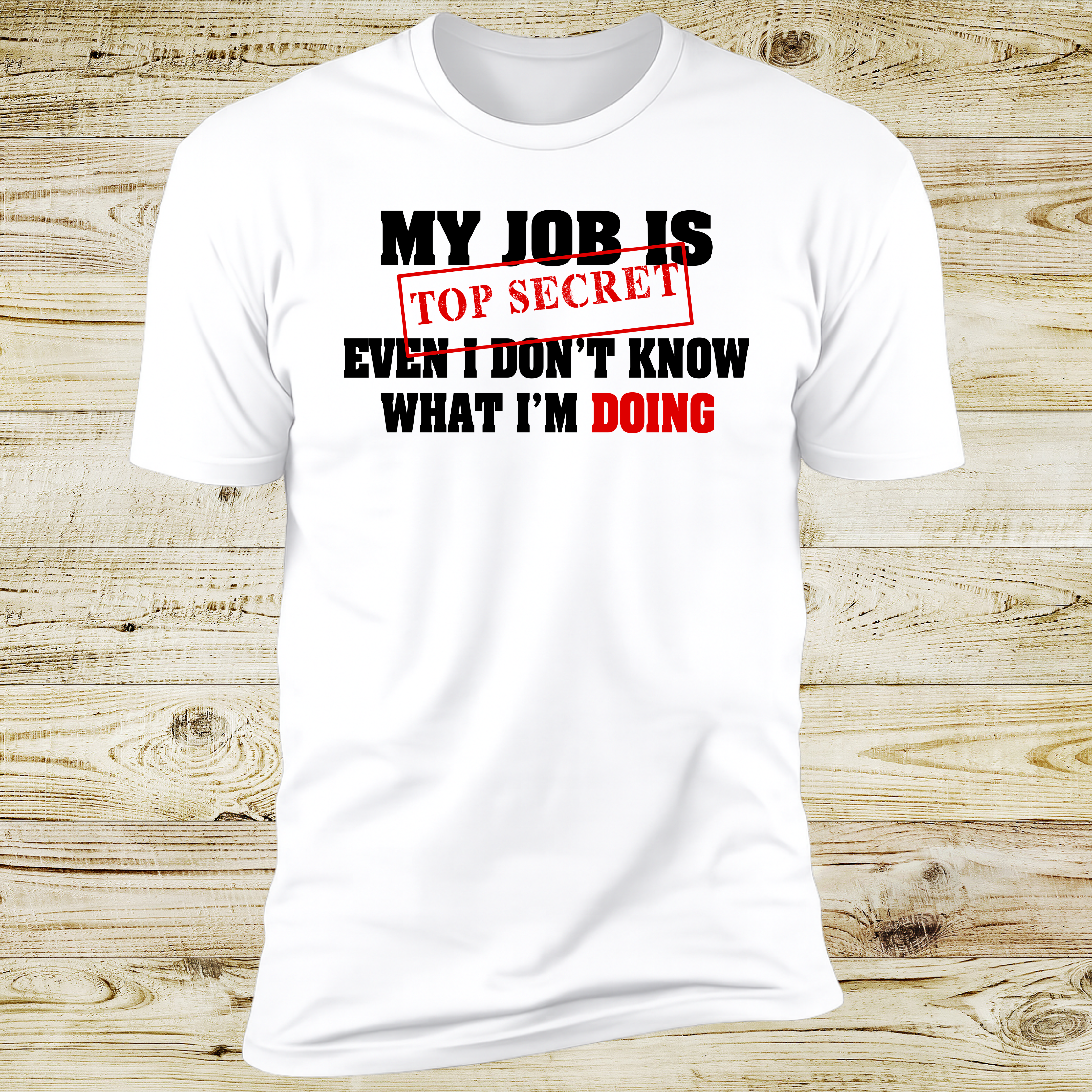 My Job Is Top Secret, Even I Don't Know What I'm Doing | Deluxe Tee