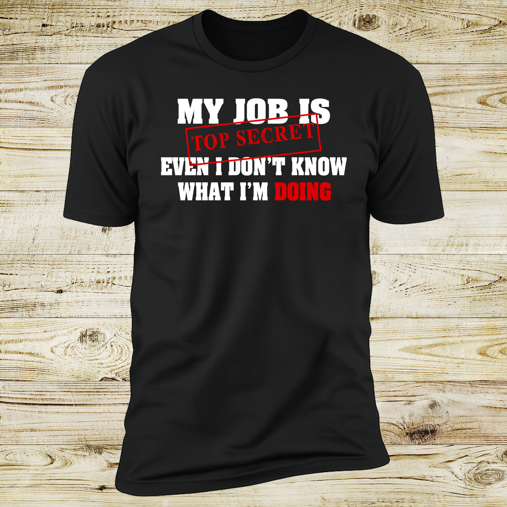 My Job Is Top Secret, Even I Don't Know What I'm Doing | Deluxe Tee