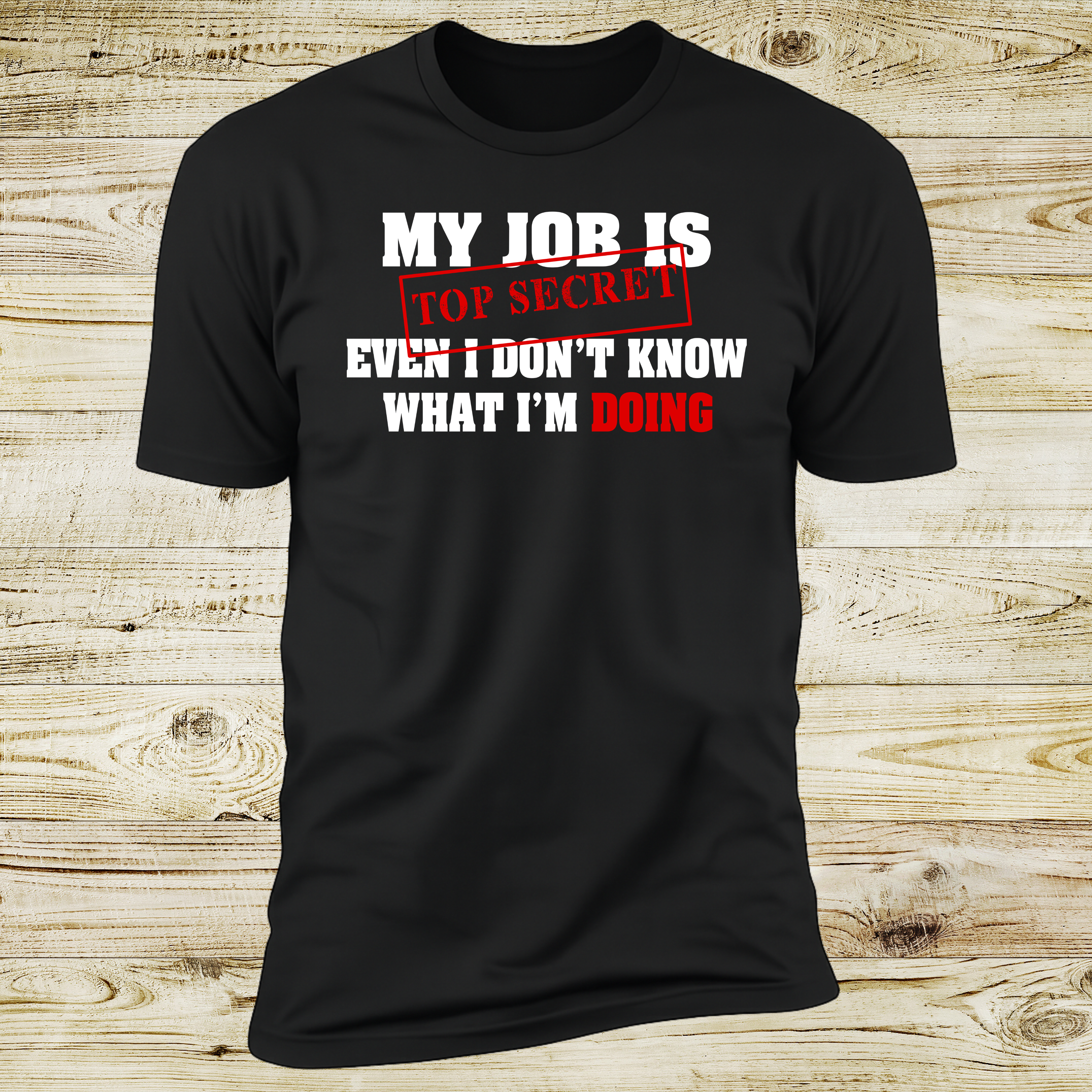 My Job Is Top Secret, Even I Don't Know What I'm Doing | Deluxe Tee