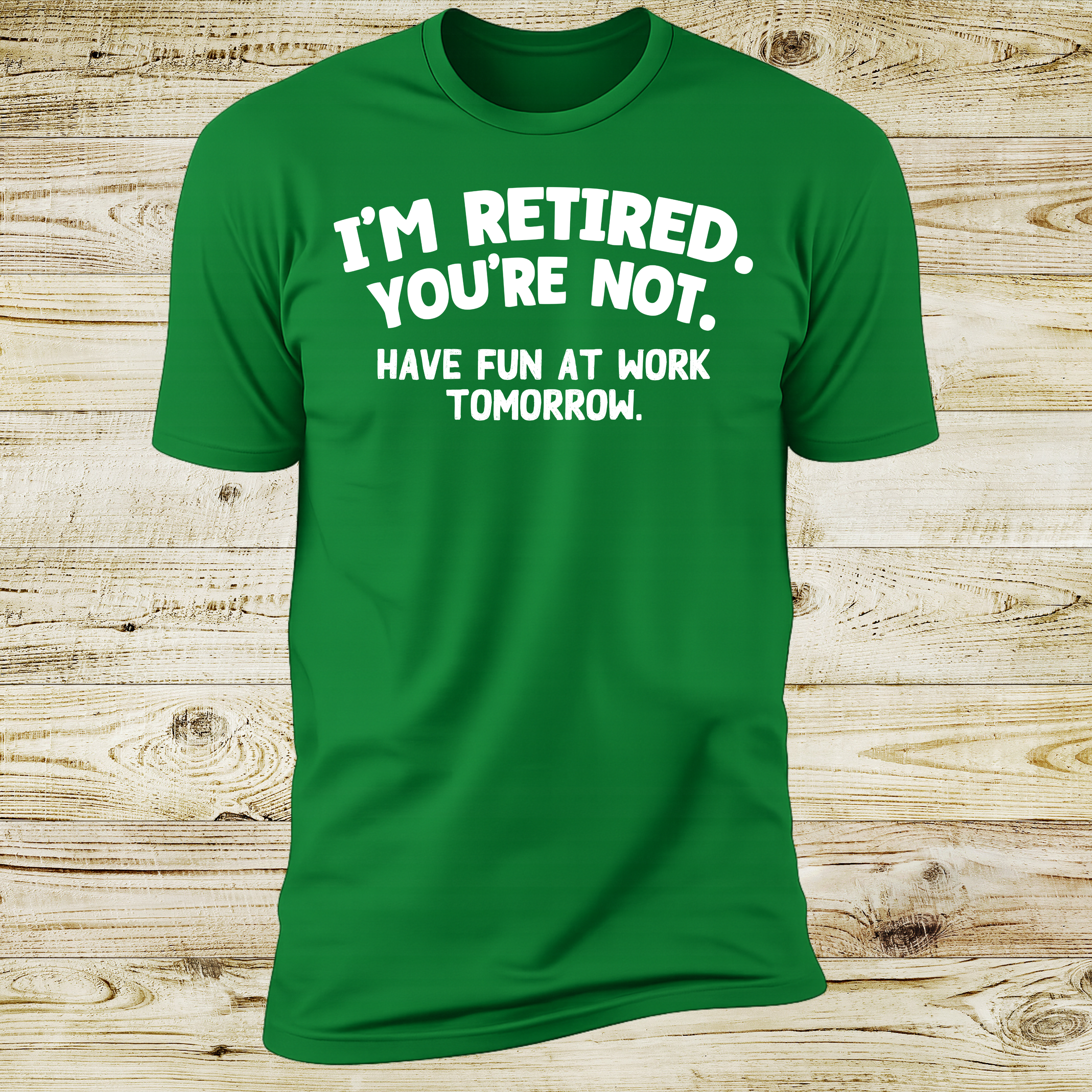 I'm Retired You're Not - Have Fun At Work Tomorrow! Slogan | Deluxe Tee