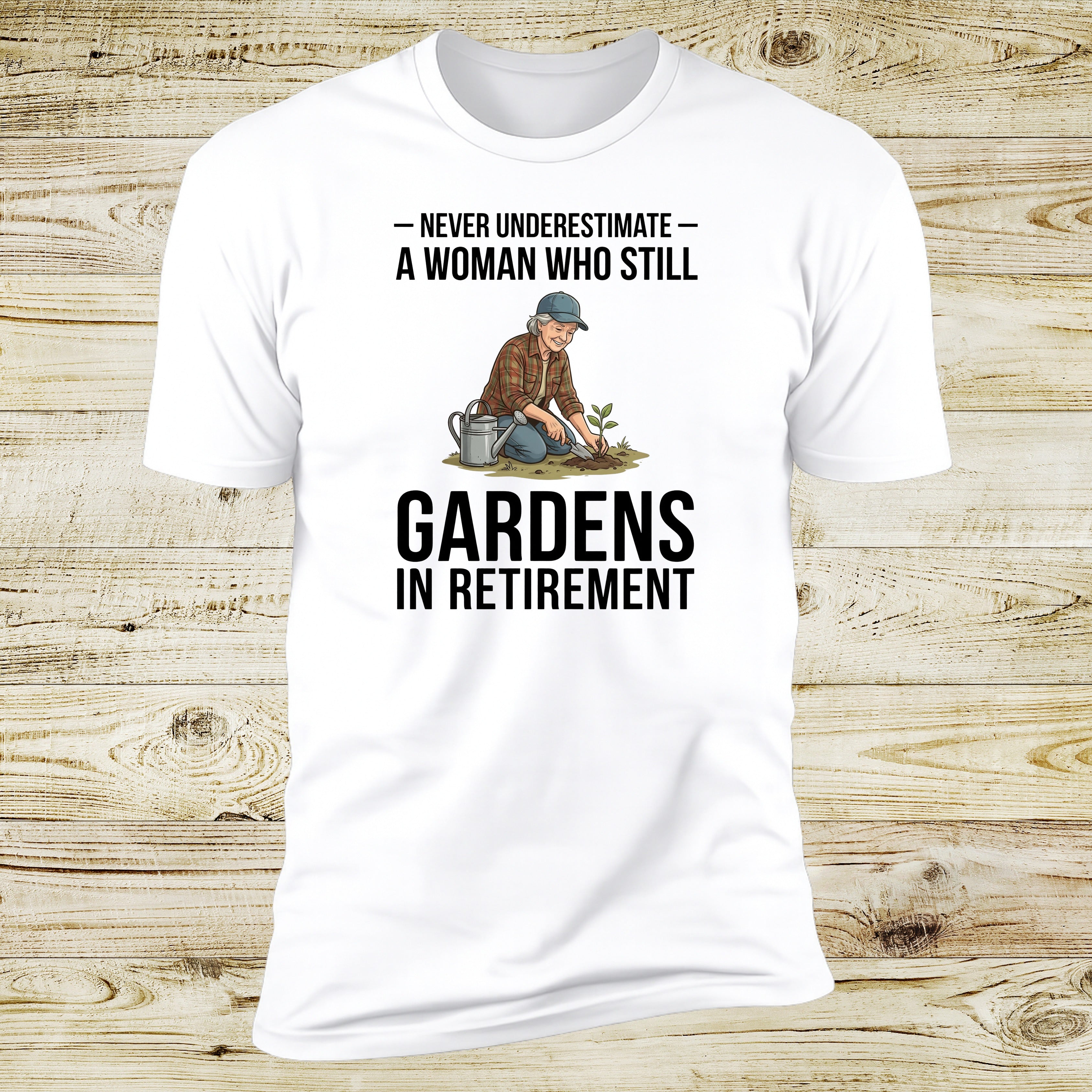 Never Underestimate A Woman Who Still Gardens In Retirement | Deluxe Tee