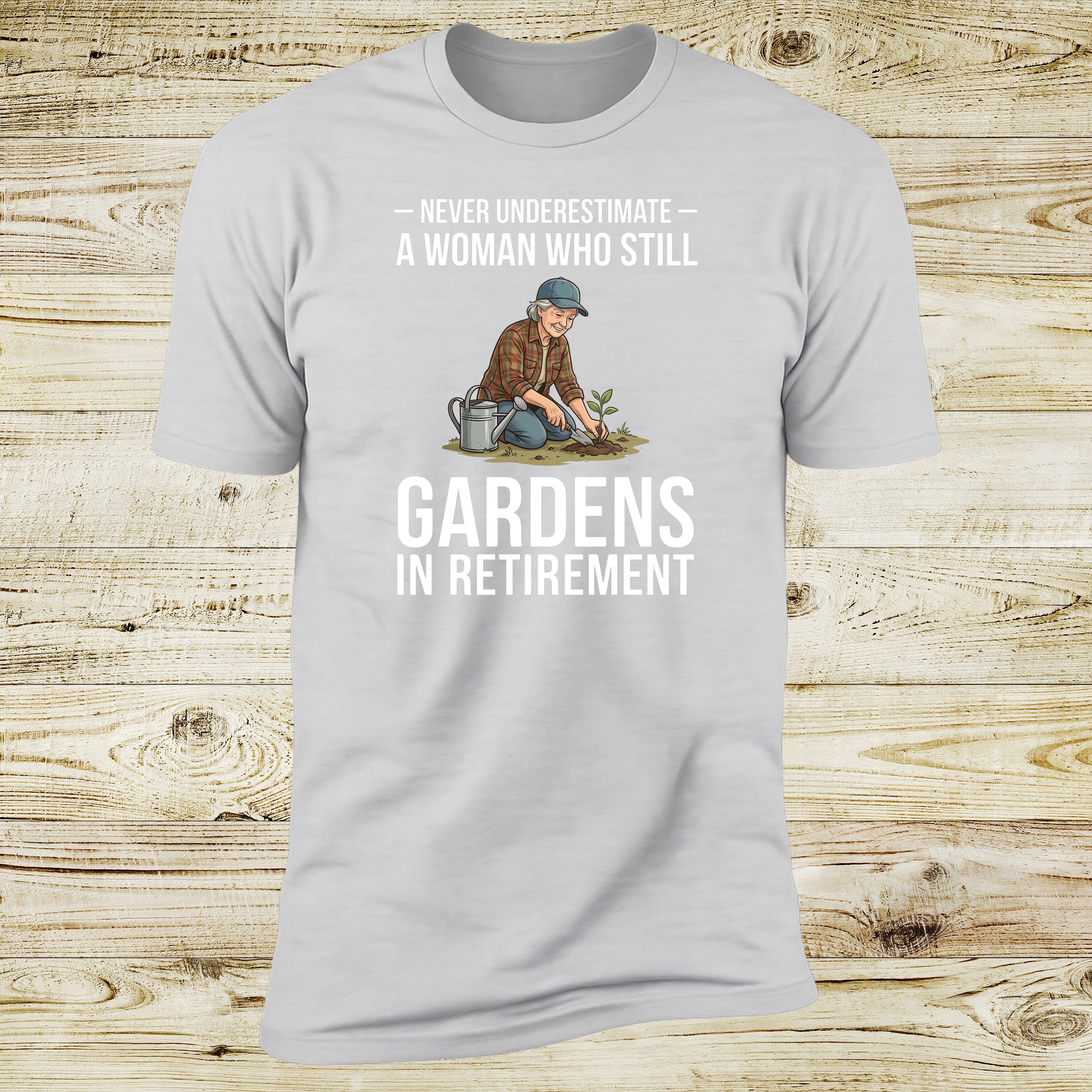 Never Underestimate A Woman Who Still Gardens In Retirement | Deluxe Tee