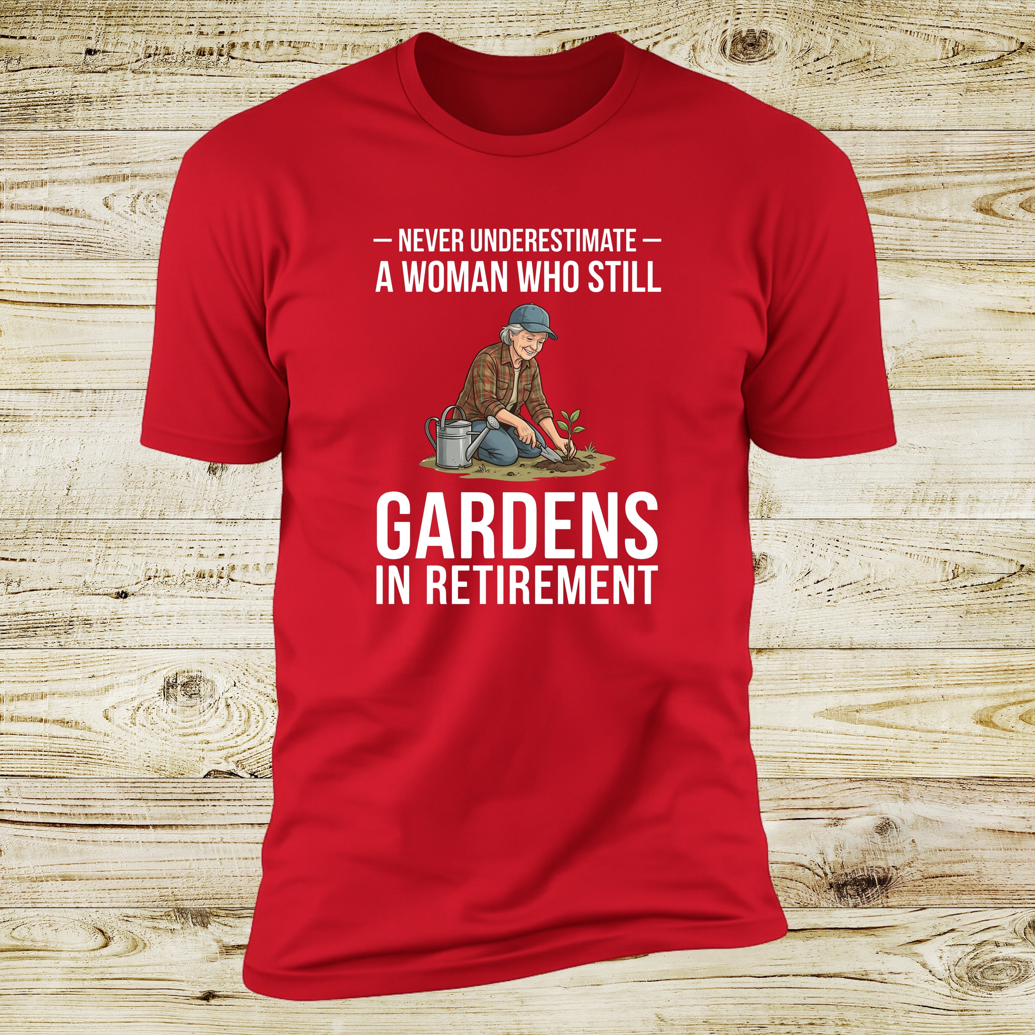Never Underestimate A Woman Who Still Gardens In Retirement | Deluxe Tee