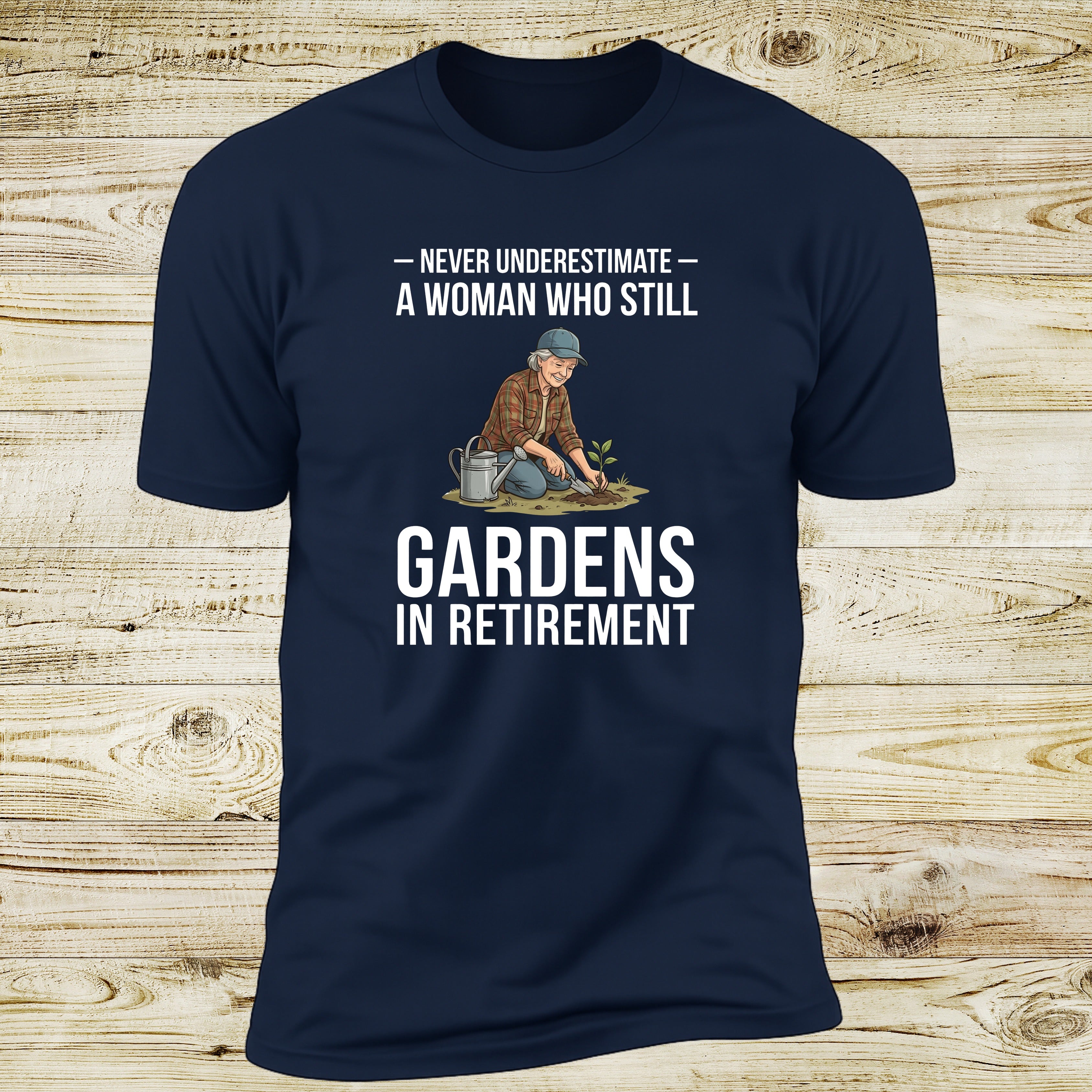 Never Underestimate A Woman Who Still Gardens In Retirement | Deluxe Tee