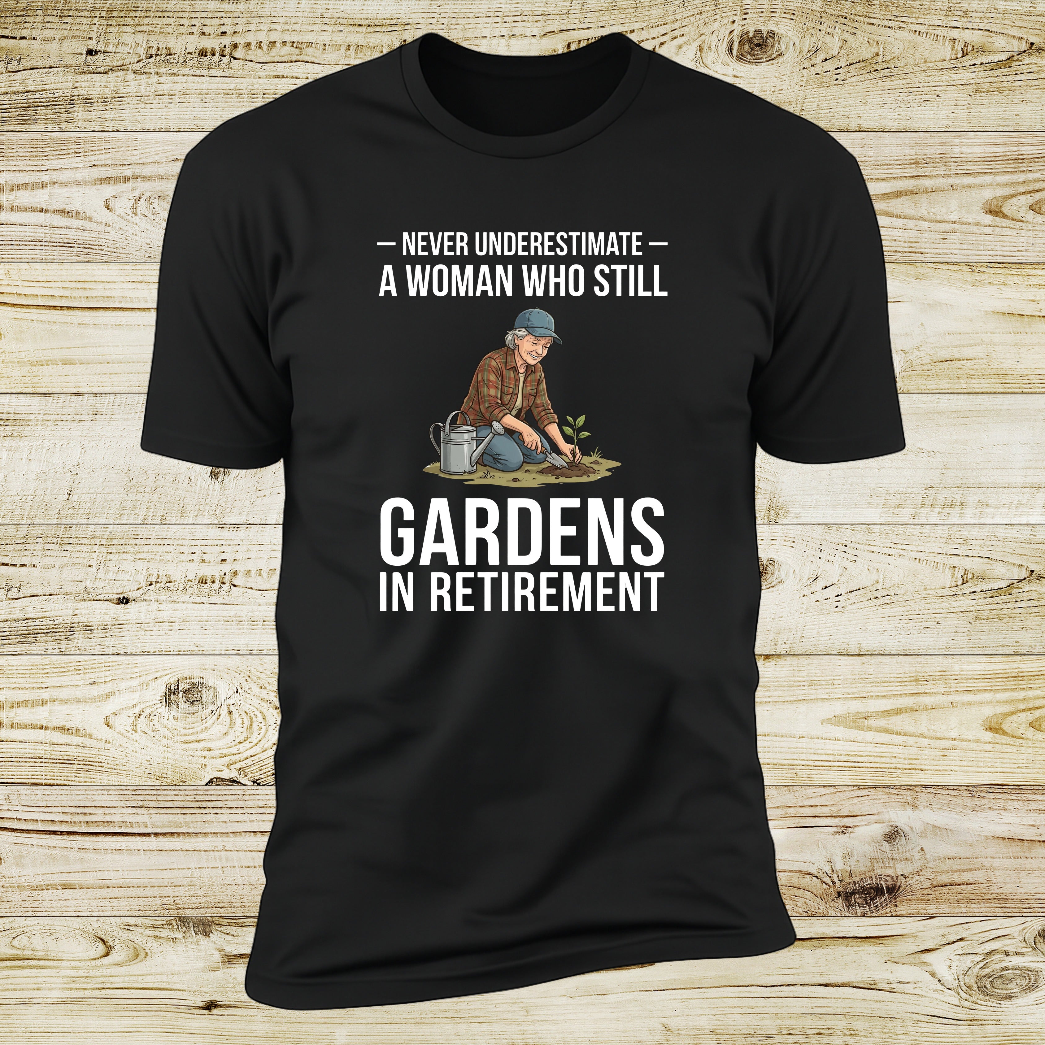 Never Underestimate A Woman Who Still Gardens In Retirement | Deluxe Tee