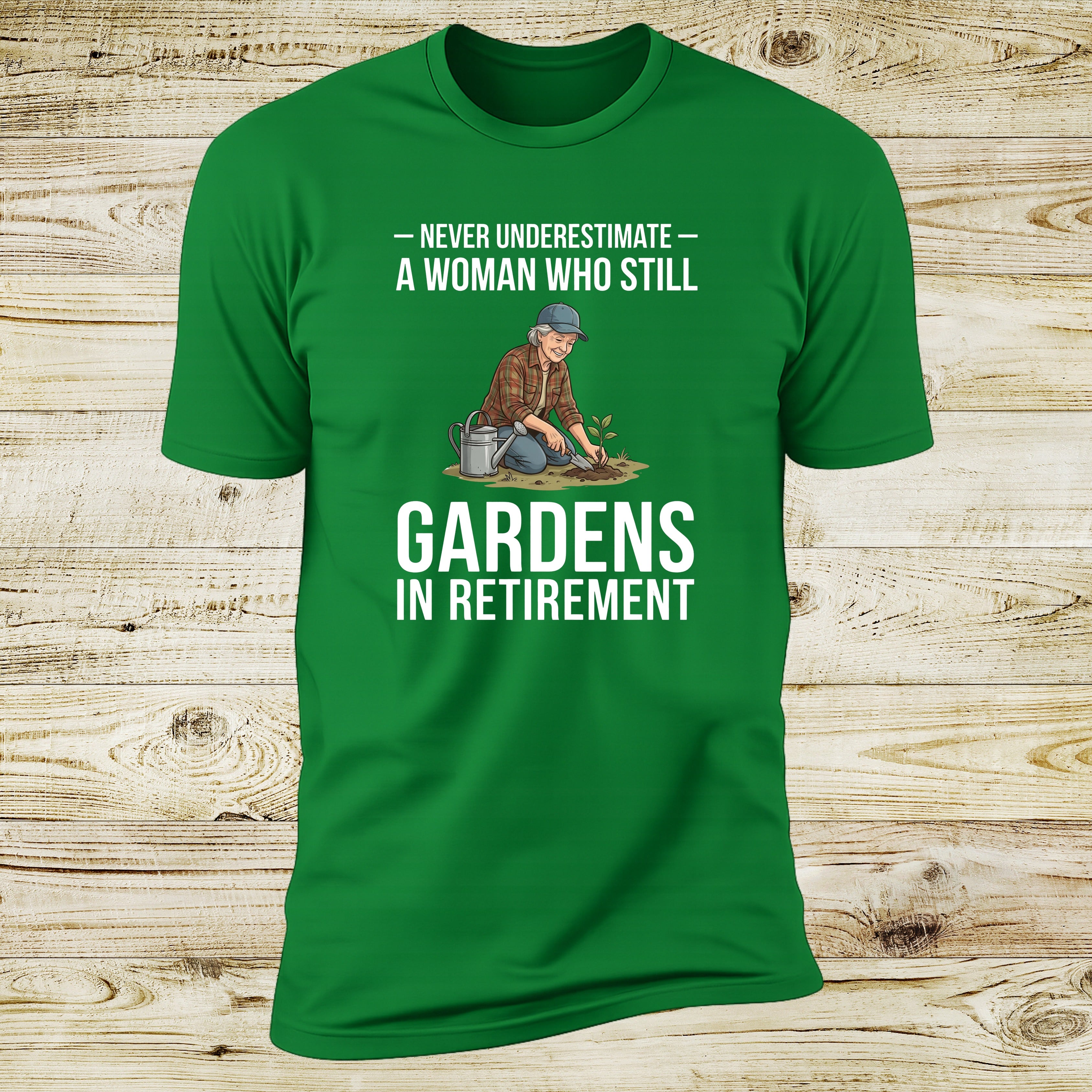 Never Underestimate A Woman Who Still Gardens In Retirement | Deluxe Tee