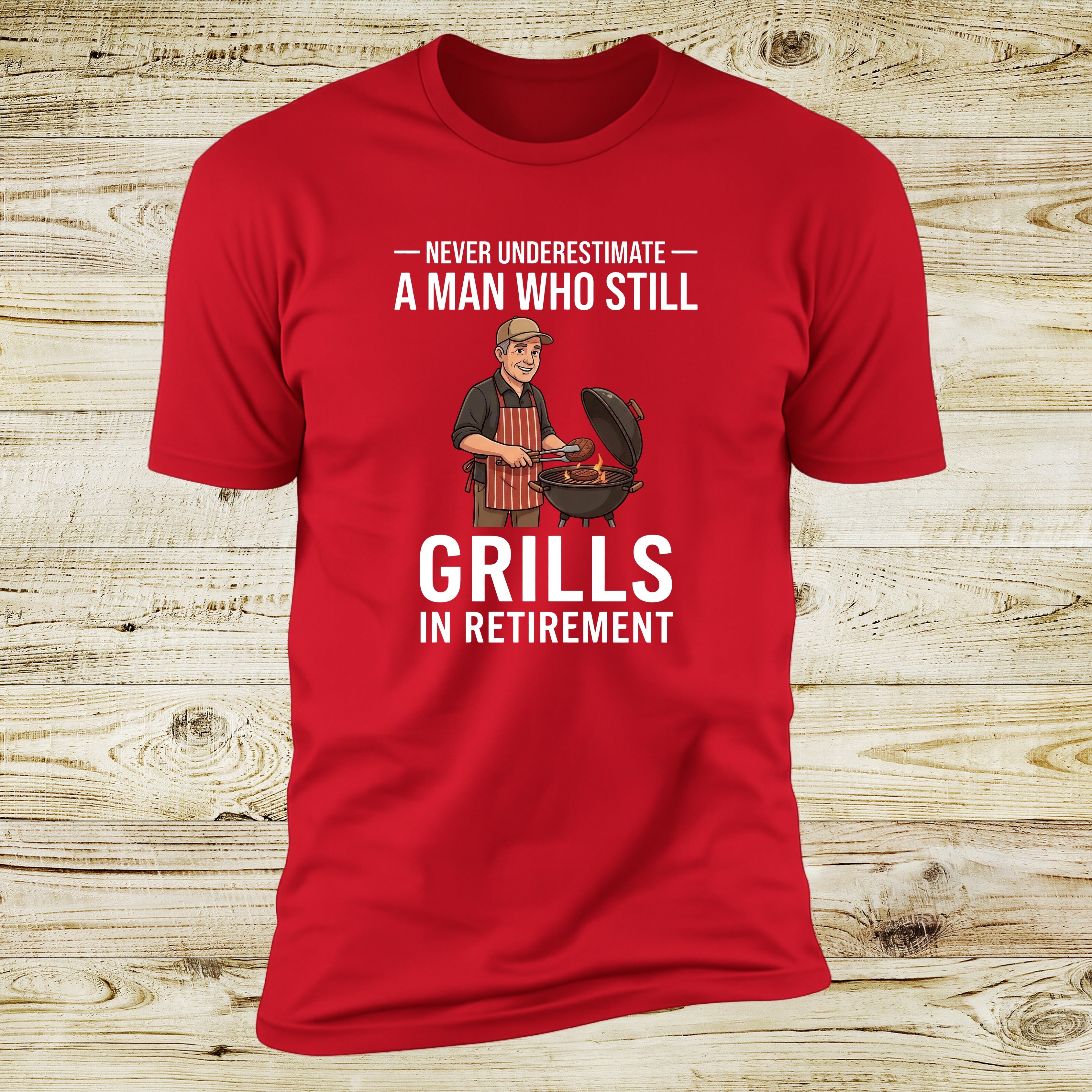 Never Underestimate A Man Who Still Grills In Retirement | Deluxe Tee
