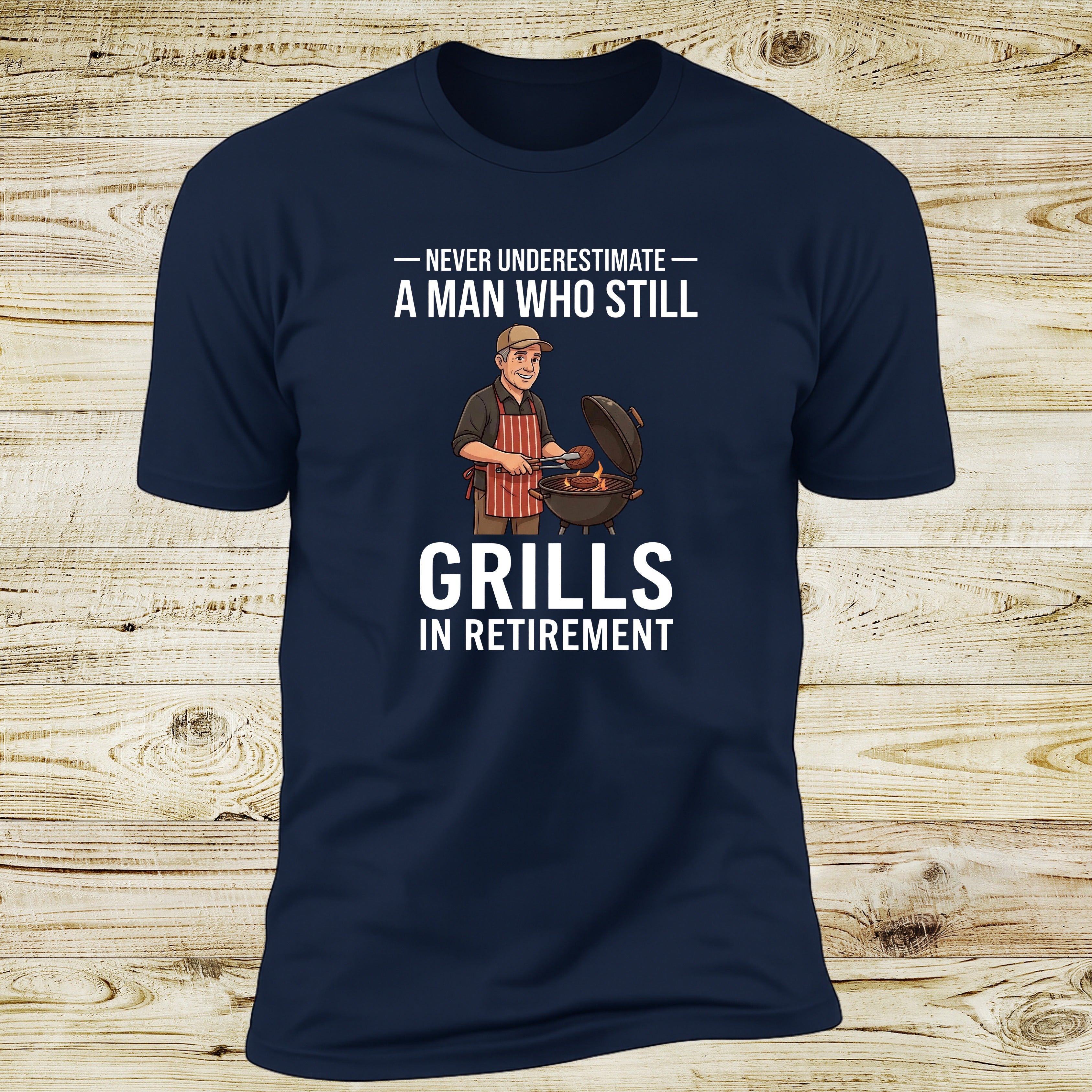 Never Underestimate A Man Who Still Grills In Retirement | Deluxe Tee