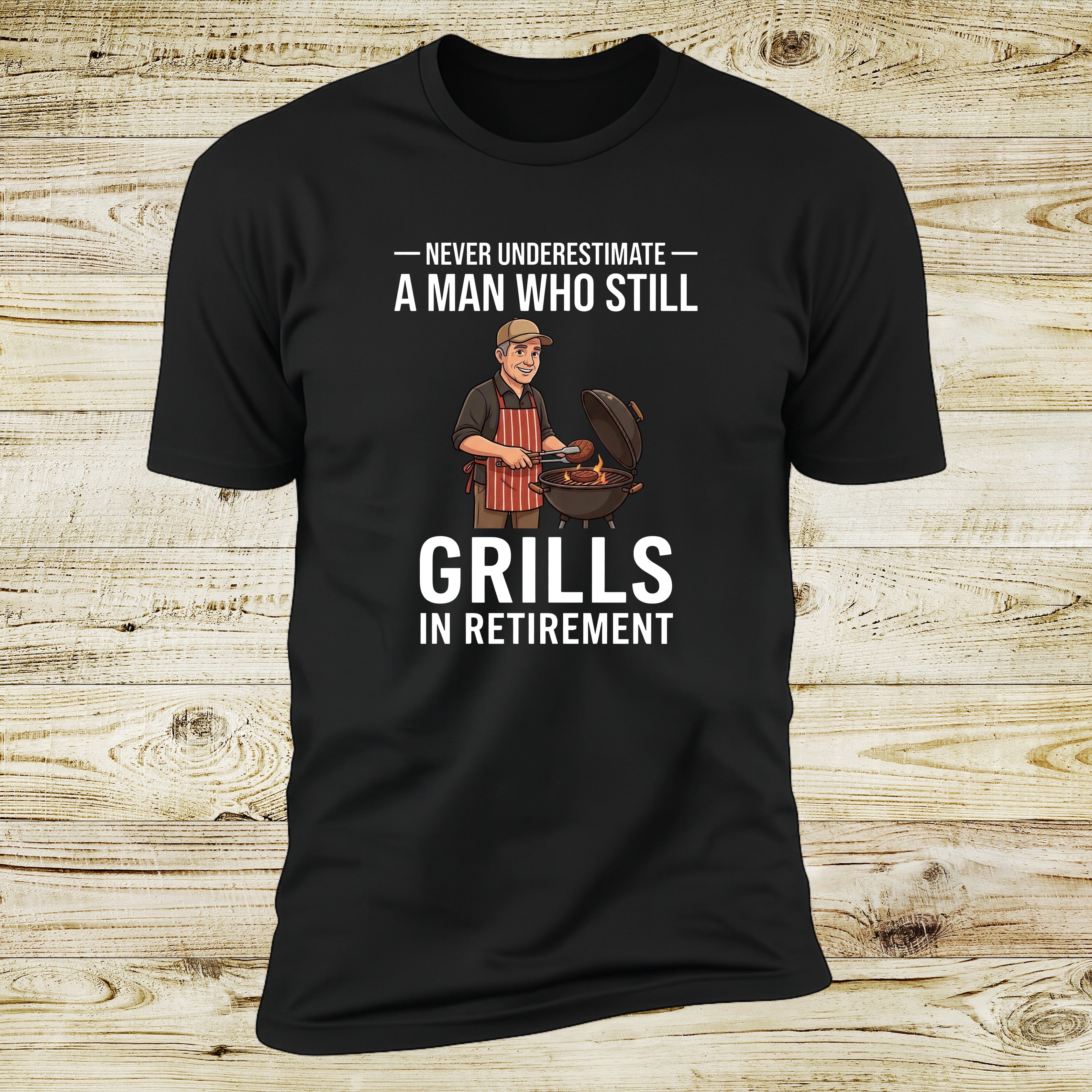 Never Underestimate A Man Who Still Grills In Retirement | Deluxe Tee