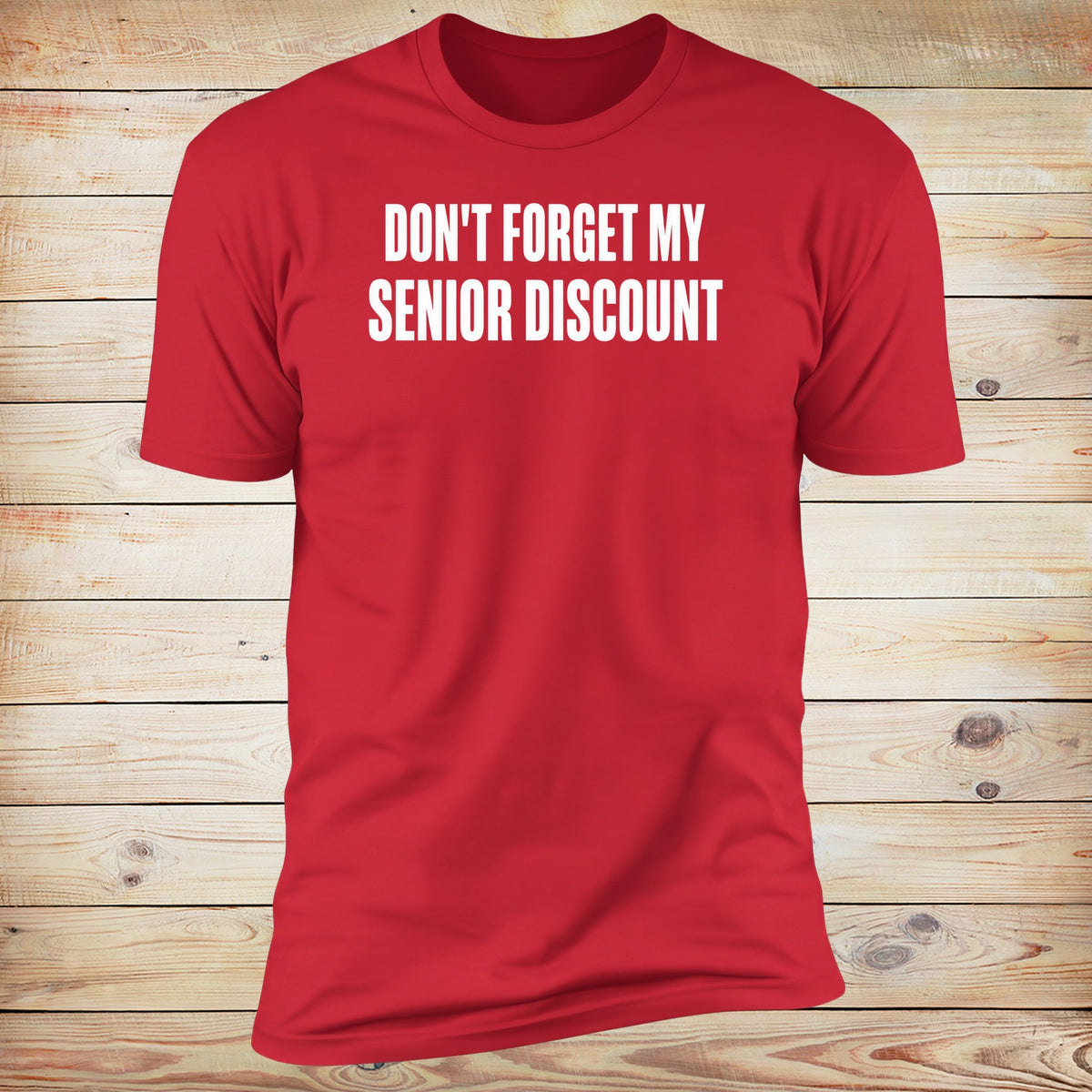 Don't Forget My Senior Discount Tee