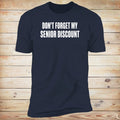 Don't Forget My Senior Discount Tee