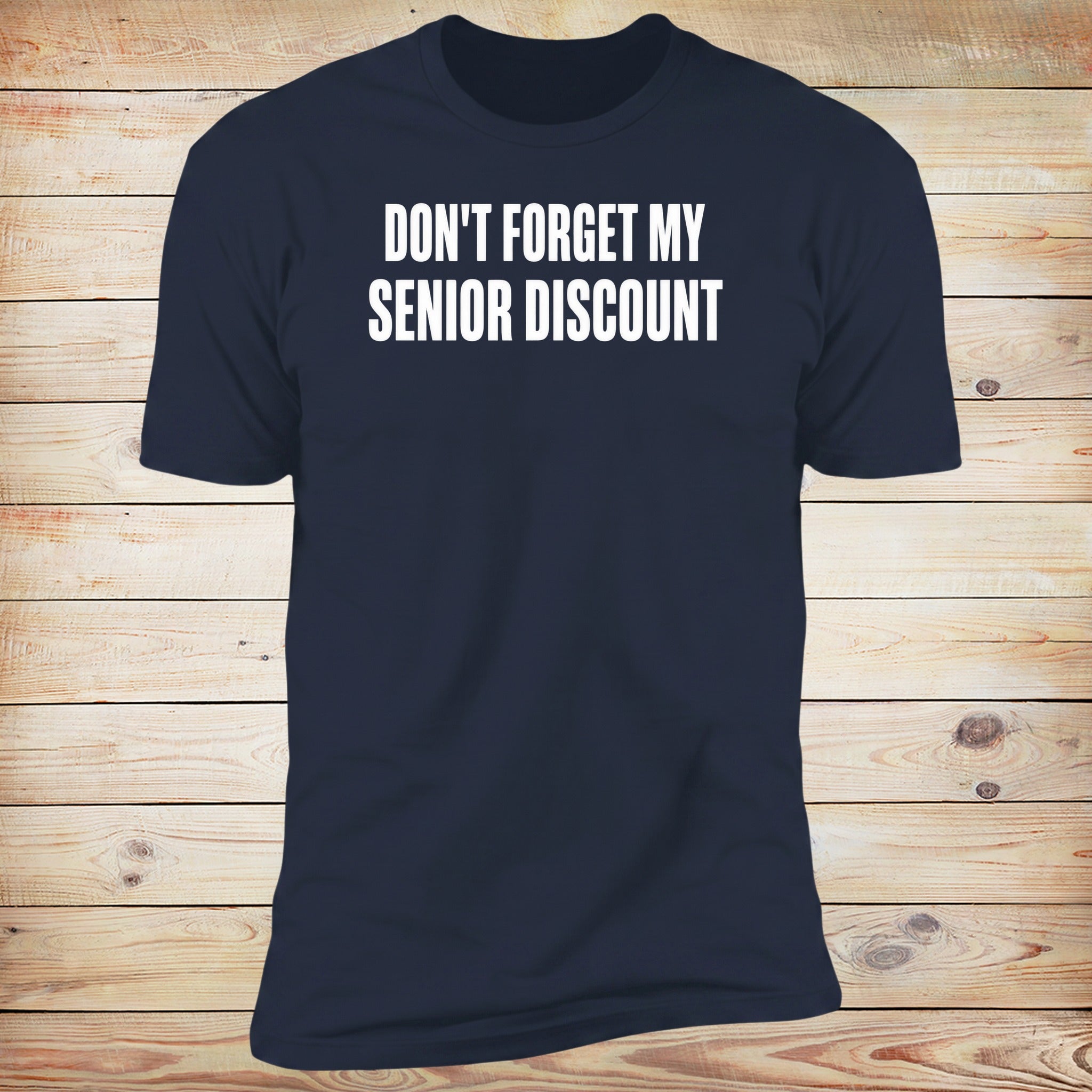 Don't Forget My Senior Discount Tee