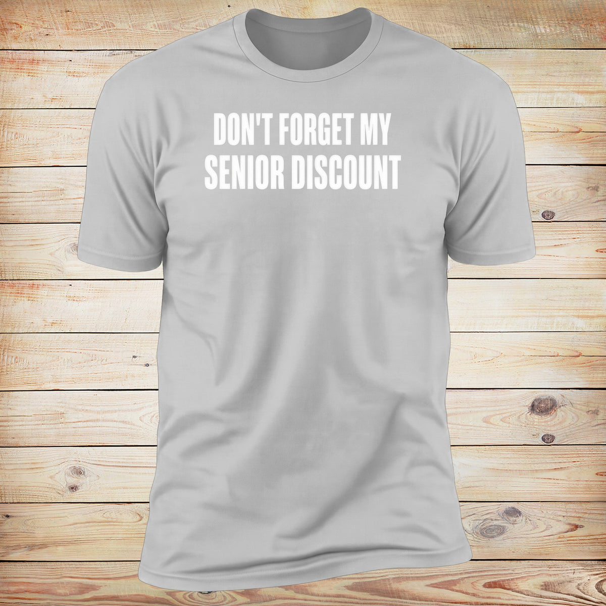 Don't Forget My Senior Discount Tee