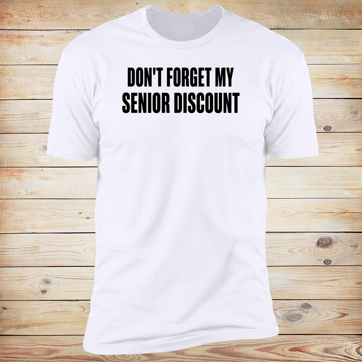 Don't Forget My Senior Discount Tee